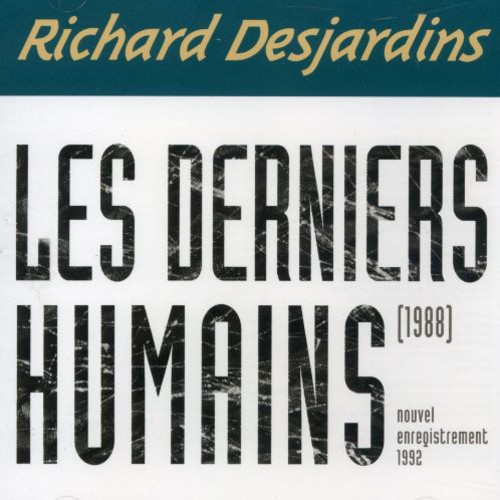 Richard Desjardins - Les Derniers Humains (Can)