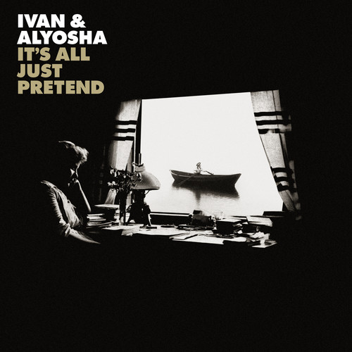 Ivan & Alyosha - It's All Just Pretend