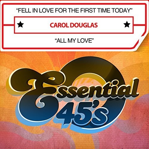 Carol Douglas - Fell In Love For The First Time Today / All My Love
