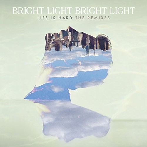 Bright Light Bright Light - Life Is Hard: Remixes