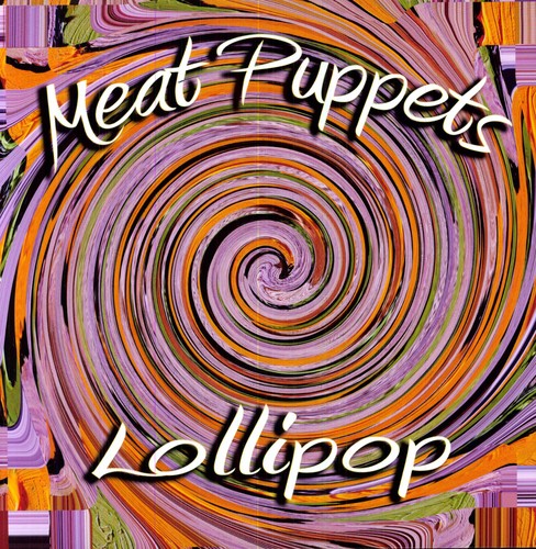 Meat Puppets - LOLLIPOP