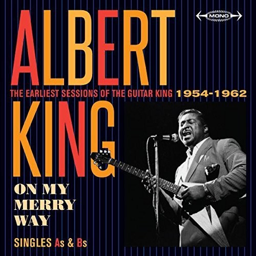 Albert King - On My Merry Way Singles As & Bs: Earliest Sessions