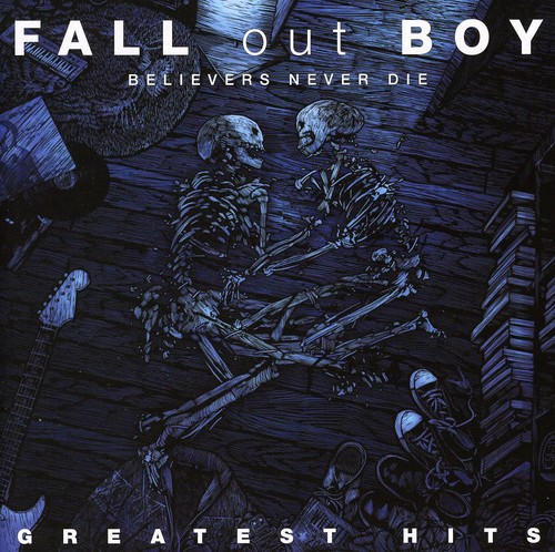Fall Out Boy - Believers Never Die: Greatest Hits