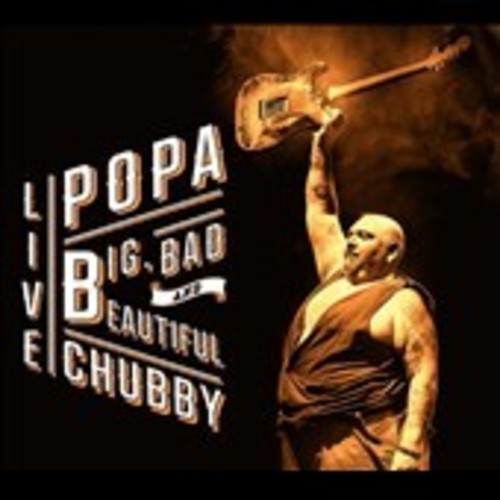 Popa Chubby - Big Bad & Beautiful - Live