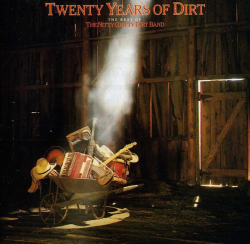 Nitty Gritty Dirt Band - Twenty Years Of Dirt: The Best Of The Nitty Gritty Dirt Band