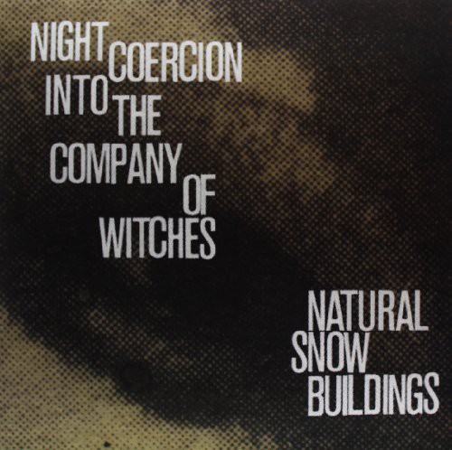 Natural Snow Buildings - Night Coercion Into the Company of Witches