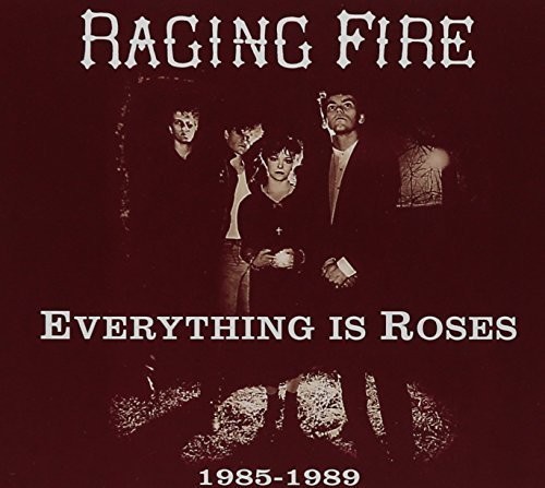Raging Fire - Everything Is Roses (1985 -1989)
