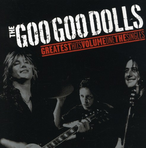 Goo Goo Dolls - Goo Goo Dolls Greatest Hits, Vol. 1: The Singles
