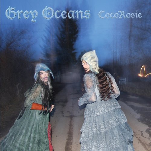 CocoRosie  - Grey Oceans