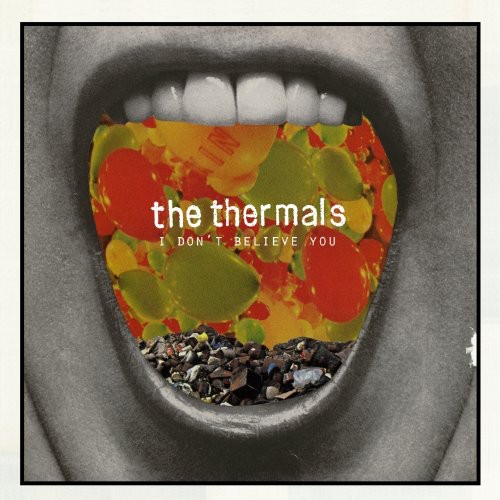The Thermals - I Don't Believe You