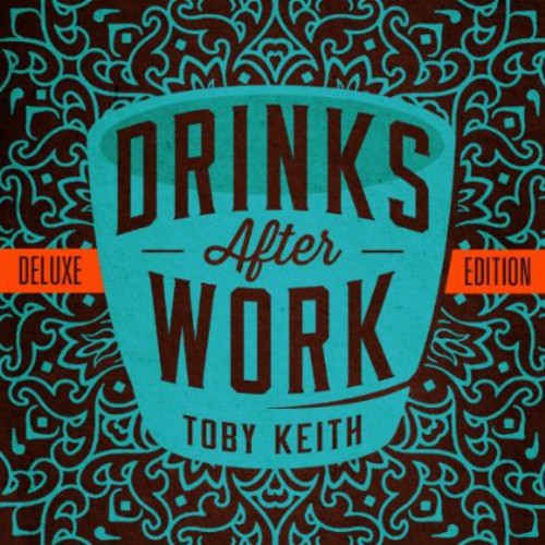 Toby Keith - Drinks After Work [Deluxe Edition]