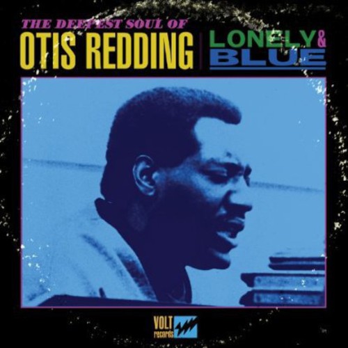 Lonely and Blue: The Deepest Soul Of Otis Redding