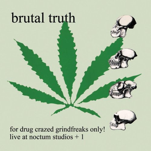 Brutal Truth - For Drug Crazed Grindfreaks Only
