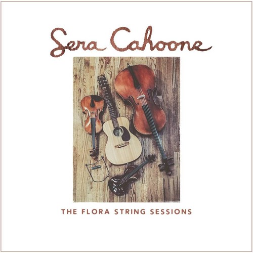 Sera Cahoone - The Flora String Sessions