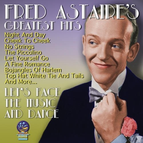 Fred Astaire - GREATEST HITS - LET'S FACE THE MUSIC AND DANCE
