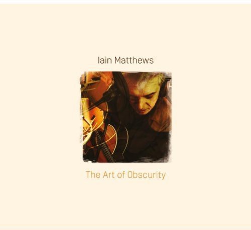 Iain Matthews - Art of Obscurity