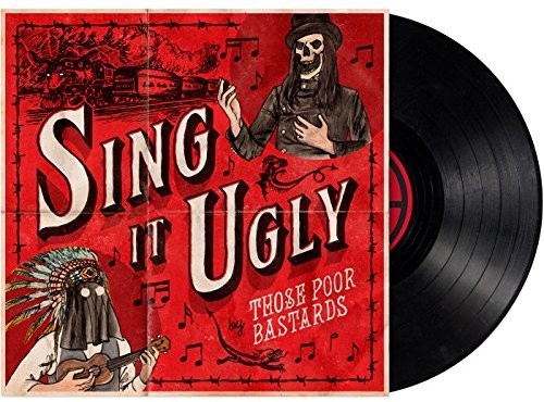 Those Poor Bastards - Sing It Ugly