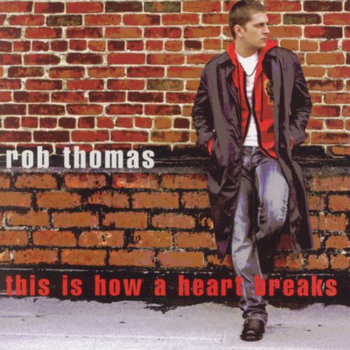 Rob Thomas - This Is How a Heart Breaks