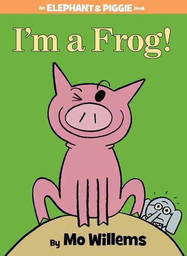 Mo Willems - I'm a Frog (An Elephant and Piggie Book)