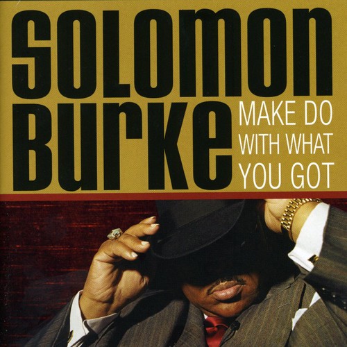 Solomon Burke - Make Do with What You Got