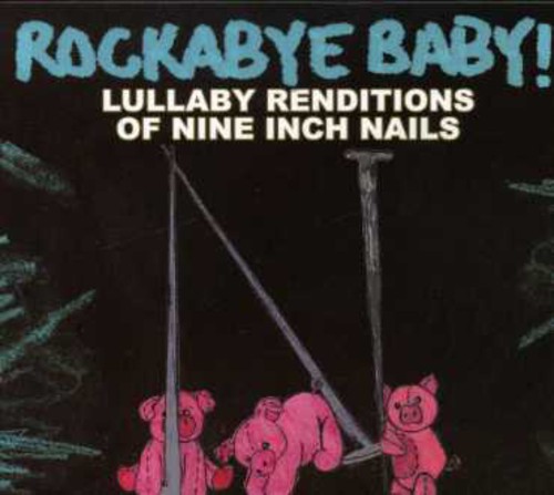 Rockabye Baby! - Lullaby Renditions Of Nine Inch Nails
