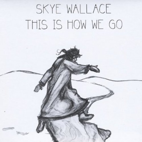 Skye Wallace - This Is How We Go