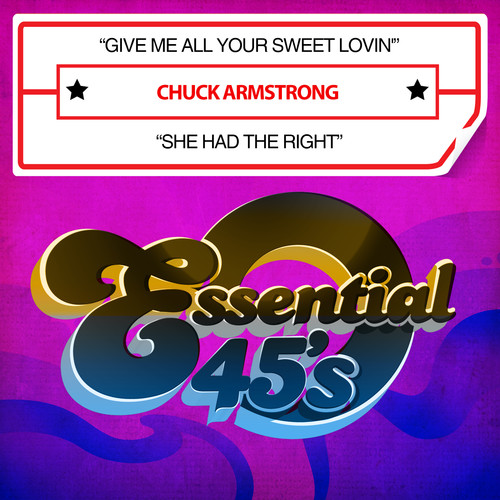 Chuck Armstrong - Give Me All Your Sweet Lovin / She Had Right