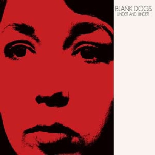 Blank Dogs - Under and Under