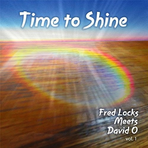 Time To Shine: Fred Locks Meets David O, Vol. 1