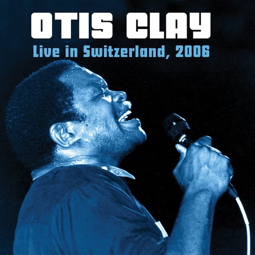 Otis Clay - Live In Switzerland 2006