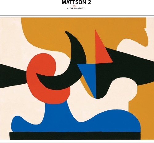 Mattson 2 - Play A Love Supreme