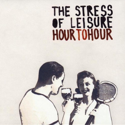 Stress Of Leisure - Hour to Hour