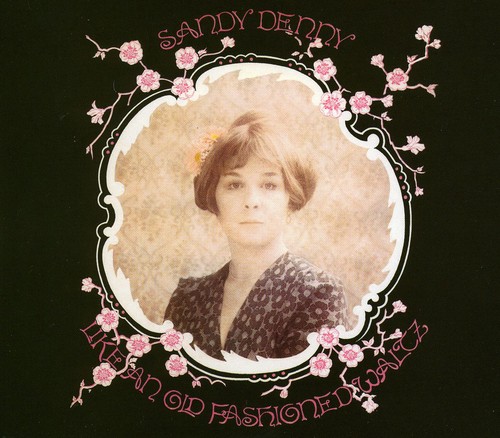 Sandy Denny - Like An Old Fashioned Waltz (Bonus Tracks) [Remastered]