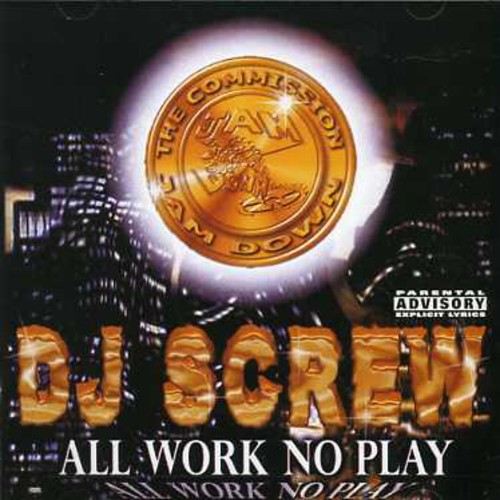 Dj Screw - All Work No Play: Screwed