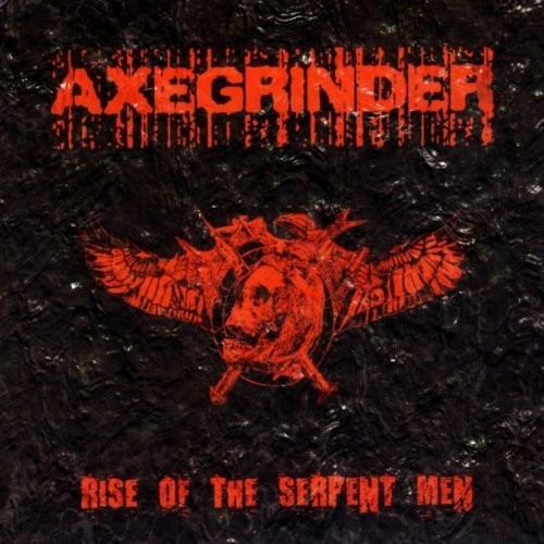 Axegrinder - Rise Of The Serpent Men