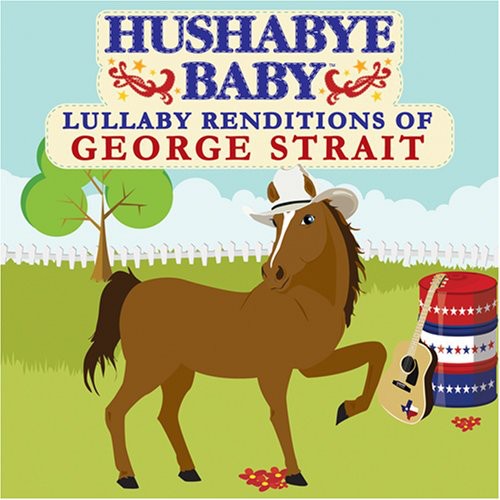 Hushabye Baby! - Country Lullaby Renditions Of George Strait