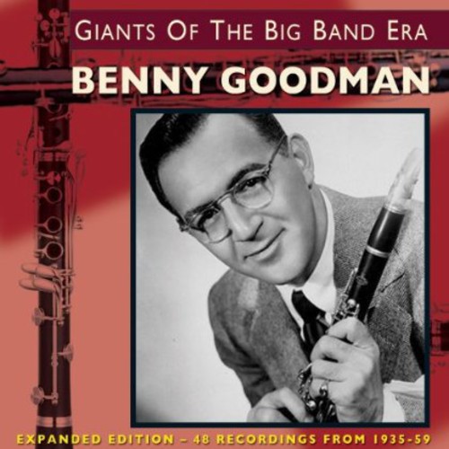 Benny Goodman - Giants of the Big Band Era: Expanded Version