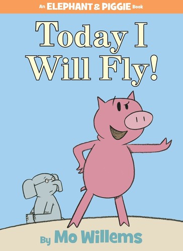 Mo Willems - Today I Will Fly! (An Elephant and Piggie Book)