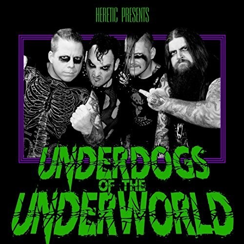 Heretic - Underdogs Of The Underworld [Limited Edition] [Digipak] (Uk)