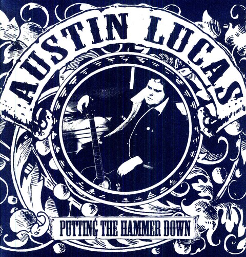 Austin Lucas - Putting the Hammer Down