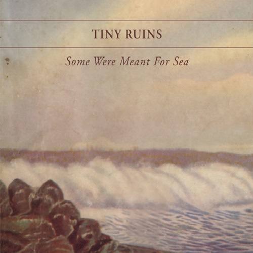 Tiny Ruins - Some Were Meant for Sea