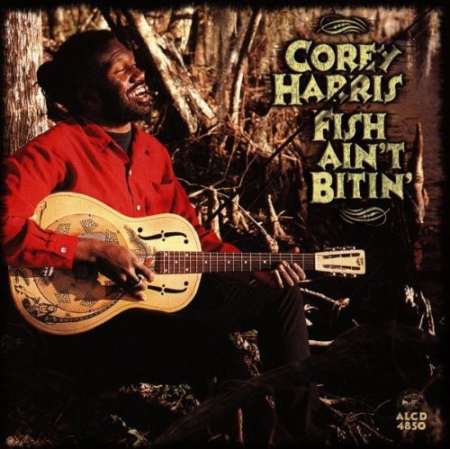Corey Harris - Fish Ain't Bittin