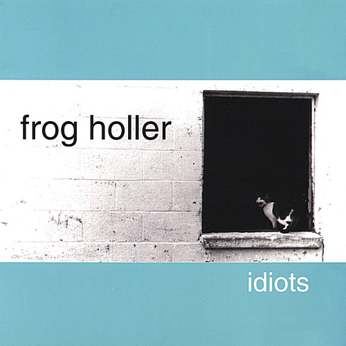 Frog Holler - Idiots