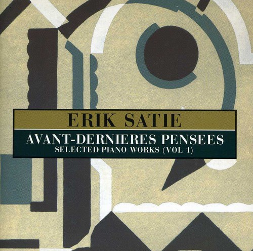 Avant-Dernieres Pensees: Selected Pianos Works, Vol. 1