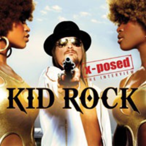 Kid Rock - X-Posed