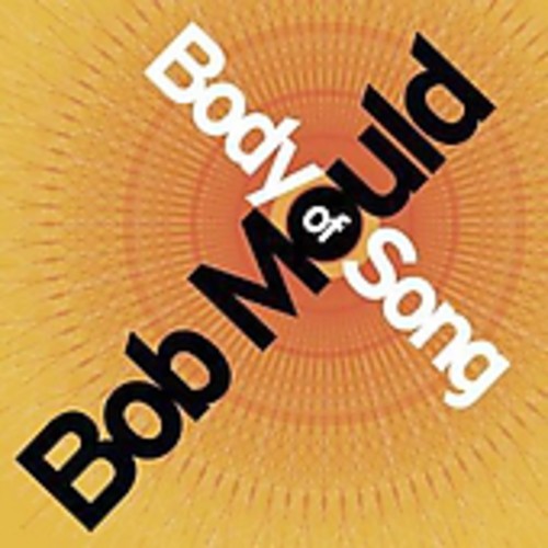 Bob Mould - Body of Song