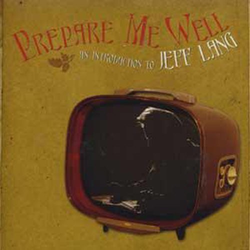Prepare Me Well: Jeff Lang Anthology 1994-2006 [Import]
