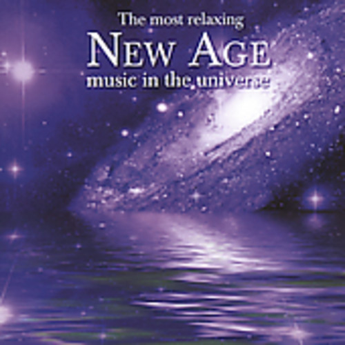 Most Relaxing New Age Music In The Universe - The Most Relaxing New Age Music In The Universe