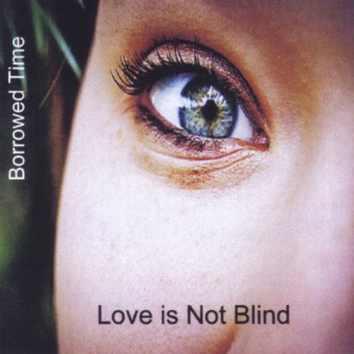 Borrowed Time - Love Is Not Blind