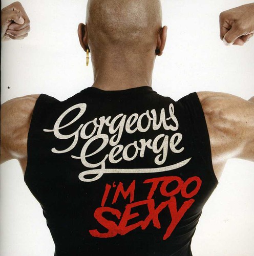 Gorgeous George - I'm Too Sexy